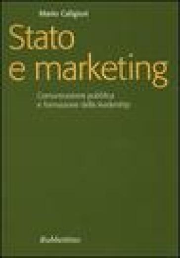 Stato e marketing. Comunicazione pubblica e formazione della leadership - Mario Caligiuri