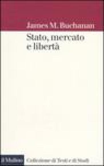 Stato, mercato e libertà - James M. Buchanan