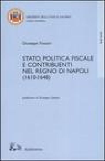 Stato, politica fiscale e contribuenti nel Regno di Napoli (1610-1648) - Giuseppe Foscari