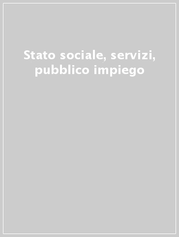 Stato sociale, servizi, pubblico impiego