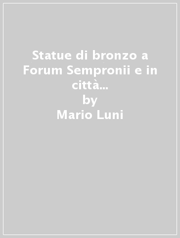 Statue di bronzo a Forum Sempronii e in città del versante medioadriatico - Mario Luni