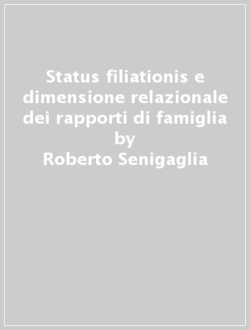 Status filiationis e dimensione relazionale dei rapporti di famiglia - Roberto Senigaglia