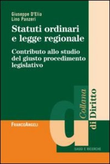 Statuti ordinari e legge regionale. Contributo allo studio del giusto procedimento legislativo - Giuseppe D