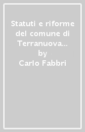 Statuti e riforme del comune di Terranuova (1487-1675). Una comunità del contado fiorentino attraverso le sue istituzioni