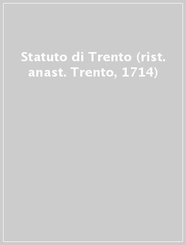 Statuto di Trento (rist. anast. Trento, 1714)
