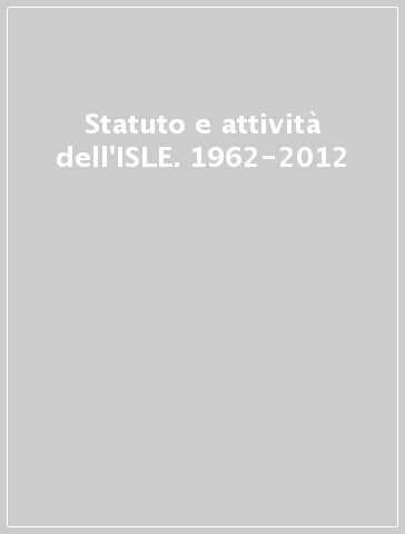 Statuto e attività dell'ISLE. 1962-2012