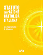 Statuto dell Azione Cattolica Italiana. Con Regolamento d attuazione