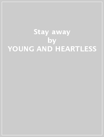 Stay away - YOUNG AND HEARTLESS