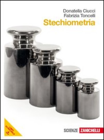 Stechiometria. Per le Scuole superiori. Con espansione online - Donatella Ciucci - Fabrizia Toncelli