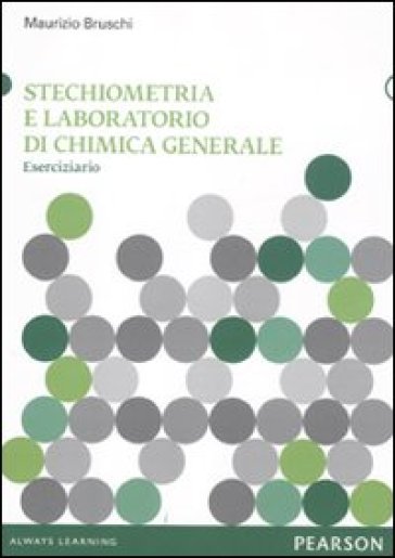 Stechiometria e laboratorio di chimica generale. Eserciziario - Maurizio Bruschi