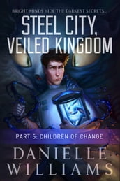 Steel City, Veiled Kingdom, Part 5: Children of Change