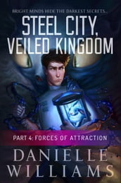 Steel City, Veiled Kingdom, Part 4: Forces of Attraction