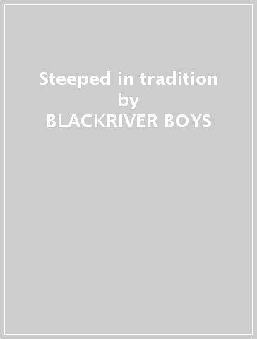 Steeped in tradition - BLACKRIVER BOYS