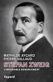Stefan Zweig, l impossible renoncement