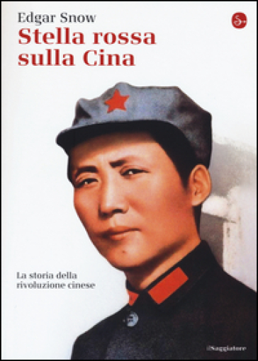 Stella rossa sulla Cina. Storia della rivoluzione cinese - Edgar Snow