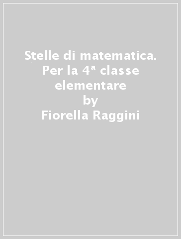 Stelle di matematica. Per la 4ª classe elementare - Fiorella Raggini - Deanna Manzelli