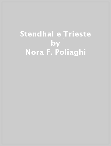 Stendhal e Trieste - Nora F. Poliaghi