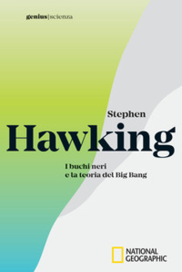 Stephen Hawking. I buchi neri e la teoria del Big Bang