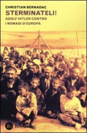 Sterminateli! Adolf Hitler contro i nomadi d Europa