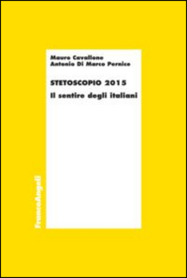 Stetoscopio 2015. Il sentire degli italiani - Mauro Cavallone - Antonio Di Marco Pernice