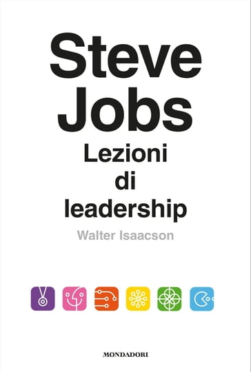 Steve Jobs. Lezioni di leadership - Walter Isaacson