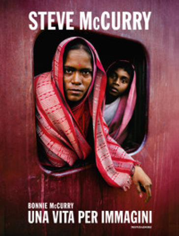 Steve McCurry. Una vita per immagini. Ediz. illustrata - Bonnie McCurry