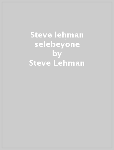 Steve lehman & selebeyone - Steve Lehman