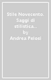 Stile Novecento. Saggi di stilistica e metrica da Leopardi a Svevo