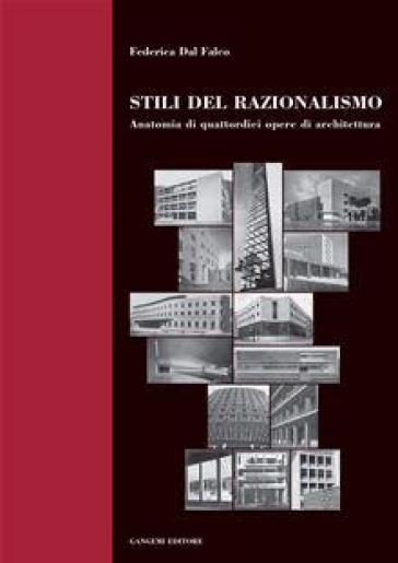 Stili del razionalismo. Anatomia di quattordici opere di architettura - Federica Dal Falco