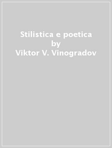 Stilistica e poetica - Viktor V. Vinogradov