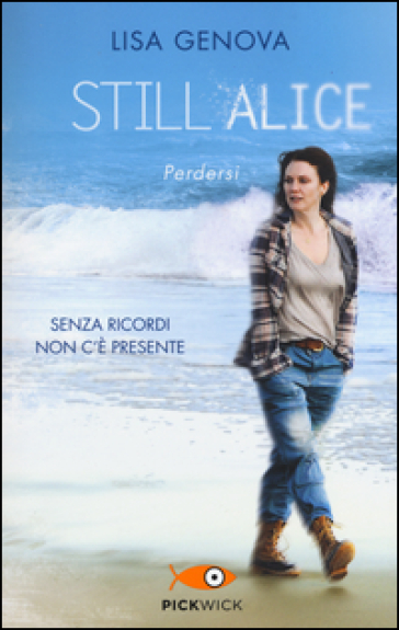 Still Alice. Perdersi. Senza ricordi non c'è presente - Lisa Genova