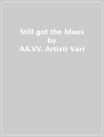 Still got the blues - AA.VV. Artisti Vari