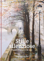 Stille silenziose. Poesie d amore e di vita