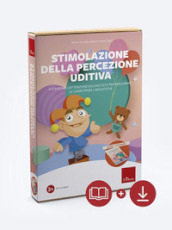 Stimolazione della percezione uditiva. Potenziare l attenzione all ascolto per migliorare le competenze linguistiche. Nuova ediz. Con software