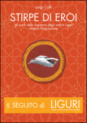 Stirpe di eroi. Gli eredi della sapienza degli antichi Liguri sfidano l Inquisizione