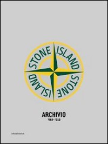 Stone Island. Archivio '982-'012. Ediz. italiana, inglese e francese