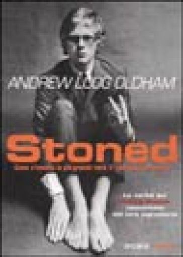 Stoned. Come s'inventa la più grande rock'n'roll band del mondo - L. Andrew Oldham - Andrew Loog Oldham