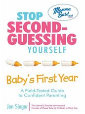 Stop Second-Guessing Yourself--Baby s First Year