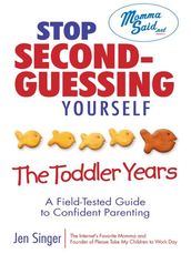 Stop Second-Guessing Yourself--The Toddler Years