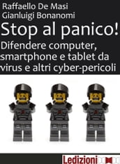 Stop al panico! Difendere computer, smartphone e tablet da virus e altri cyber-pericoli