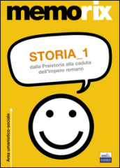 Storia. 1: Dalla preistoria alla caduta dell impero romano