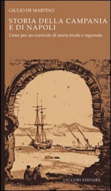 Storia della Campania e di Napoli. Linee per un curricolo di storia locale e regionale - Giulio De Martino