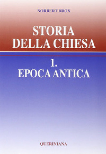 Storia della Chiesa. 1: Epoca antica - Norbert Brox