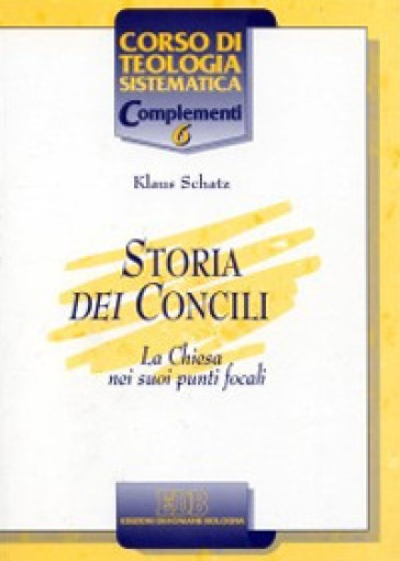 Storia dei Concili. La Chiesa nei suoi punti focali - Klaus Schatz