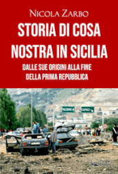 Storia di Cosa Nostra in Sicilia. Dalle origini alla fine della Prima Repubblica