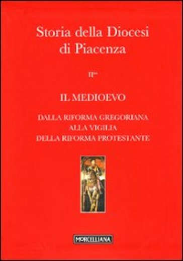 Storia della Diocesi di Piacenza. 2.Il Medioevo. Dalla Riforma gregoriana alla vigilia della Riforma protestante