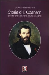 Storia di F. Ozanam. L uomo che non aveva paura della crisi