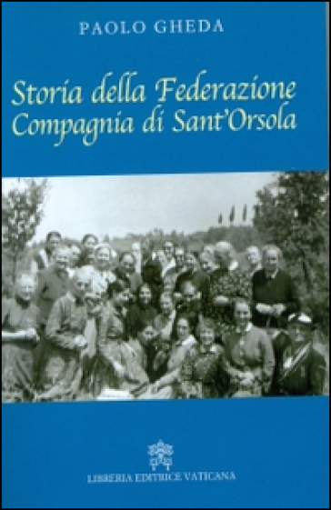 Storia della Federazione compagnia di Sant'Orsola - Paolo Gheda