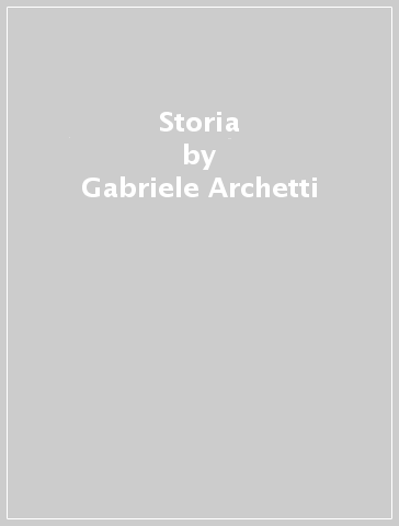 Storia - Gabriele Archetti - Roberto Bellini - Roberto Stopponi