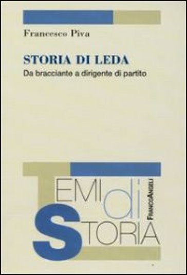 Storia di Leda. Da bracciante a dirigente di partito - Francesco Piva